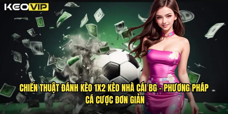 Chiến thuật đánh kèo 1x2 kèo nhà cái bg - Phương Pháp Cá Cược Đơn Giản