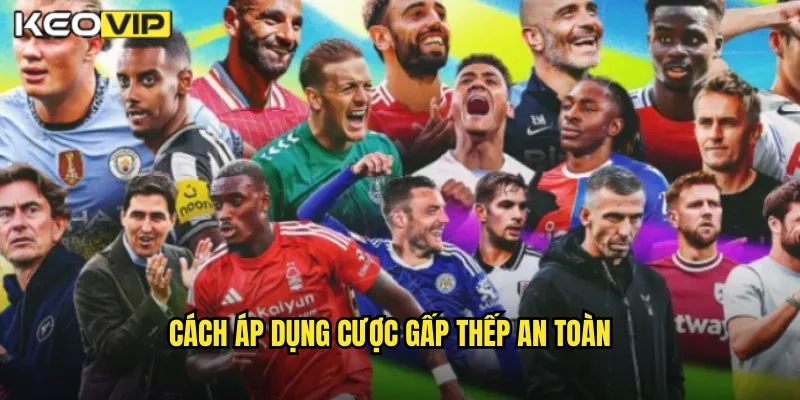 Cách Áp Dụng Cược Gấp Thếp An Toàn