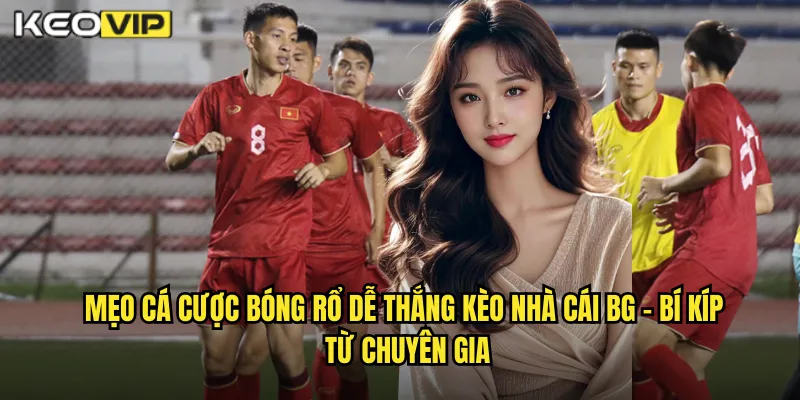 Mẹo cá cược bóng rổ dễ thắng kèo nhà cái bg - Bí Kíp Từ Chuyên Gia
