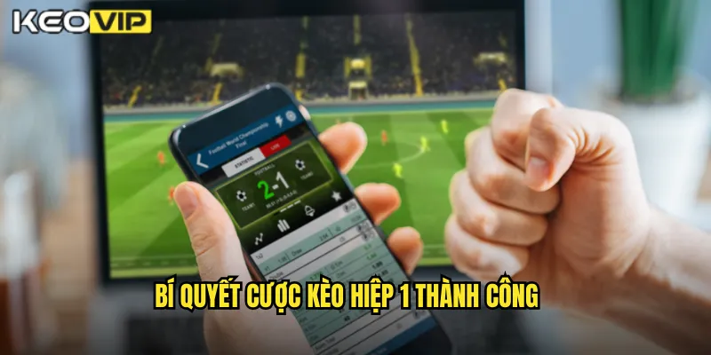 Bí Quyết Cược Kèo Hiệp 1 Thành Công