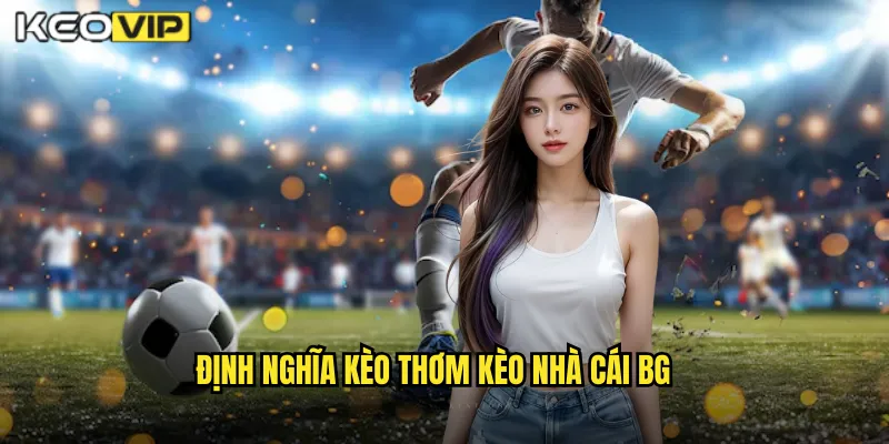 Định nghĩa kèo thơm kèo nhà cái bg