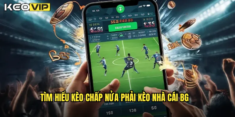 Tìm hiểu kèo chấp nửa phải kèo nhà cái bg
