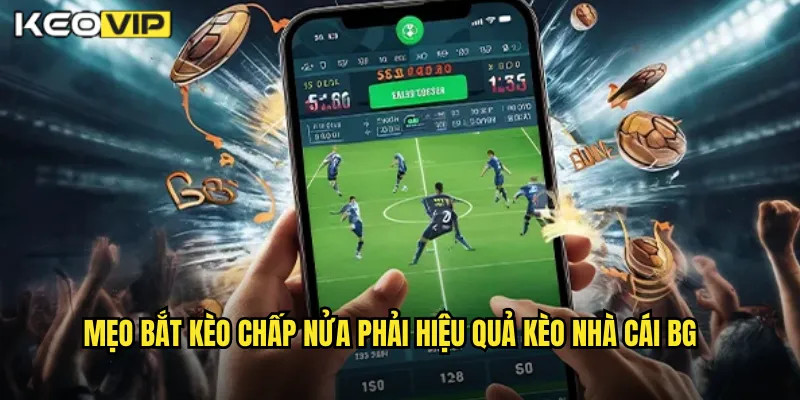 Mẹo bắt kèo chấp nửa phải hiệu quả kèo nhà cái bg