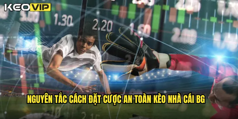 Nguyên tắc cách đặt cược an toàn kèo nhà cái bg