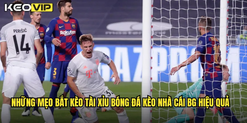 Những mẹo bắt kèo tài xỉu bóng đá kèo nhà cái BG hiệu quả