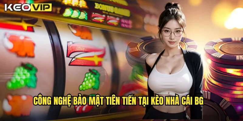Công nghệ bảo mật tiên tiến tại kèo nhà cái bg